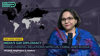 India's G20 Diplomacy: Navigating Relations with US, China, and Russia | Ft. Amb Naghmana Hashmi