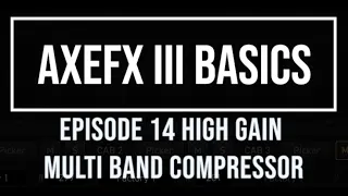 AxeFX III Basics Episode 14 High Gain Multi-Band Compressor