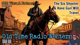 The Six Shooter & Have Gun Will Travel The OTR Visual Podcast Western Grab Bag