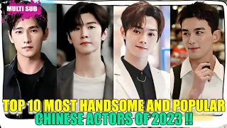 Eye Candy Alert: Top 10 Most Handsome and Popular Chinese Actors of 2023!