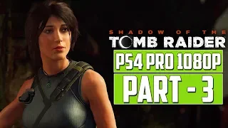 SHADOW OF THE TOMB RAIDER Gameplay Walkthrough PART - 3 | [1080p HD] PS4 Pro - No Commentary