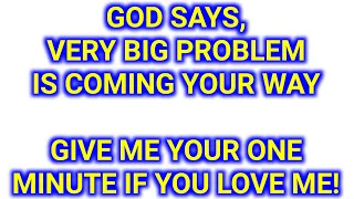 ❣️GOD SAYS❣️👉 Very Big Problem Is Coming Your Way