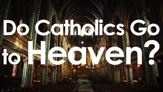 Do Catholics Go to Heaven?