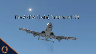 War Thunder - The A-10A (Late) In Ground RB