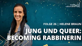 26. Jung und Queer: Becoming Rabbinerin (Podcast mit Helene Braun)