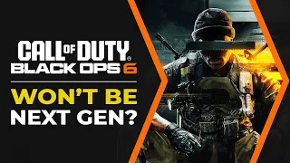 Call of Duty Black Ops 6 Won't Be Next Gen?