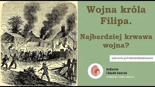 Wojna króla Filipa. Najbardziej krwawa wojna?