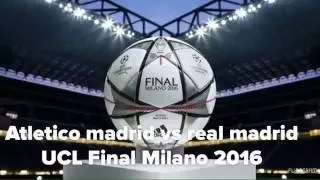 Atletico Madrid vs Real Madrid Uefa champions league final analysis