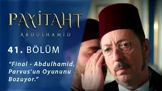 Final - Abdülhamid, Parvus’un oyununu bozuyor. - Payitaht Abdülhamid 41.Bölüm