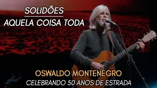 Solidões & Aquela Coisa Toda | Show Oswaldo Montenegro Celebrando 50 Anos de Estrada. NOVO CLIPE