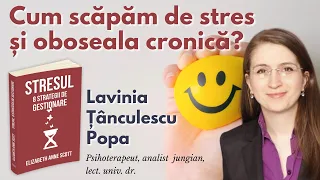 Cum scăpăm de stres și oboseala cronică - Lavinia Țânculescu Popa