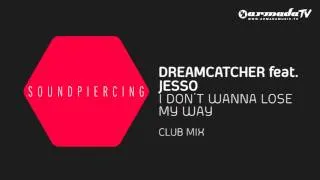 Dreamcatcher feat. Jesso - I Don't Wanna Lose My Way (Club Mix)