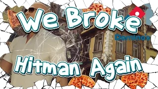 We Broke: Hitman Again!