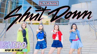 [KPOP IN PUBLIC LA | ONE TAKE] BLACKPINK (블랙핑크) "Shut Down" (Day Ver.) Dance Cover 댄스커버 | SHERO
