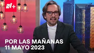 Por las Mañanas I Programa Completo 11 Mayo 2023