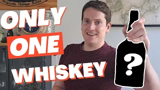 ONE Whiskey for The REST OF YOUR LIFE?