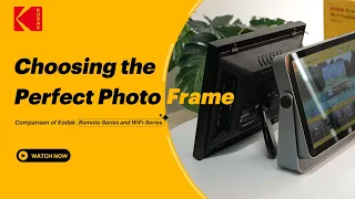 Choosing the Perfect Photo Frame An In-Depth Comparison of Kodak Remote-Series and WiFi-Series