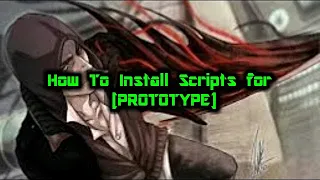 HOW TO INSTALL SCRIPT MODS FOR [PROTOTYPE]