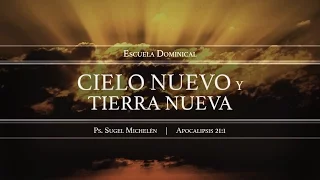 "Cielo nuevo y tierra nueva" Apocalipsis 21:1 Ps. Sugel Michelén