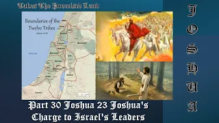 Part 30 Joshua 23 Joshua's Charge to Israel's Leaders   Tuesday 30 April 2024