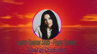 Lauren Spencer Smith - Fingers Crossed | Cover by Chocolyrics