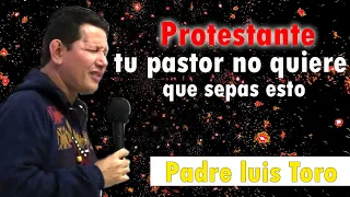 Si un protestante ve este video se convierte a CATÓLICO | PADRE LUIS TORO