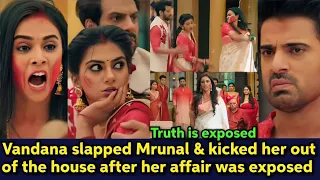 Vandana slapped Mrunal & kicked her out of the house after her affair with Vaibhav was exposed