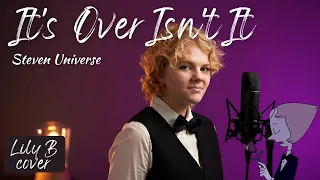 It’s Over Isn’t It from Steven Universe (Lily B cover)