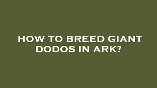 How to breed giant dodos in ark?