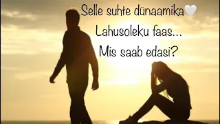 Selle suhte dünaamika💕Lahusoleku faas…💔 Mis saab edasi?