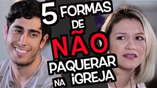 5 Formas de NÃO paquerar na igreja - DESCONFINADOS