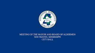 Meeting of the Southaven, Mississippi Mayor and Board of Aldermen - May 7, 2024