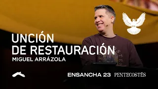 Unción de restauración - Pastor Miguel Arrázola #Ensancha23