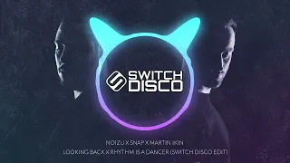 NOIZU X SNAP X MARTIN IKIN - LOOKING BACK X RHYTHM IS A DANCER (SWITCH DISCO EDIT)