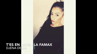 La Famax - T'es en love ( djena della )