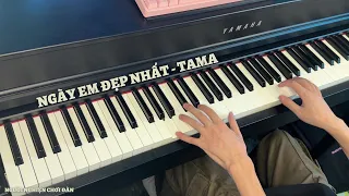 Ngày Em Đẹp Nhất - TAMA | Piano Cover