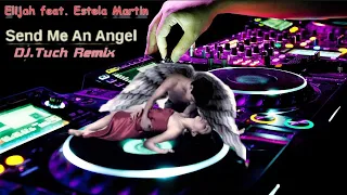 Elijah ft.Estela Martin - Send me an angel (DJ.Tuch remix) 🎶👼💕