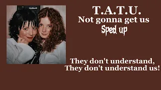 t.a.t.u. - not gonna get us (sped up + lyrics)