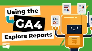 How to use the GA4 Explore Reports to Answer Common Questions