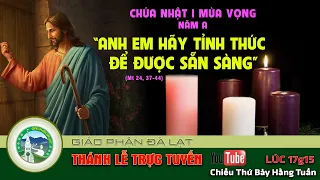 🔴TRỰC TUYẾN: Thánh Lễ Chúa Nhật I Mùa Vọng. Phát lúc 17g15 ngày Thứ Bảy 26/11/2022