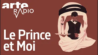 Le Prince et moi - ARTE Radio Podcast