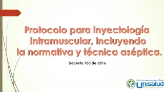Protocolo para inyectologia intramuscular, incluyendo la normativa y técnica aséptica// Unisalud.