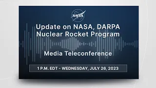 Media Briefing: Update on NASA, DARPA Nuclear Rocket Program (July 26, 2023)