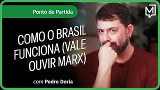 Como o Brasil funciona (vale ouvir Marx) | Ponto de Partida