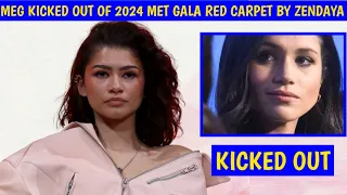 KICKED OUT! Meghan KICKED OUT of 2024 Met Gala Red Carpet by Zendaya after showing up Uninvited