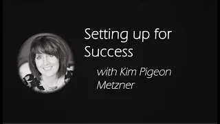 An Artist's Journey: "Setting up for Success" with Kim Pigeon Metzner