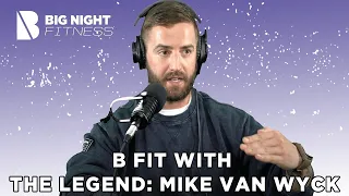 The Legend: Mike Van Wyck | B FIT PODCAST