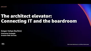 AWS re:Invent 2021 - The architect elevator: Connecting IT and the boardroom