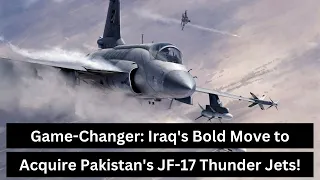 Iraq's Shift to Pakistan's JF-17 Thunder from Aging F-16s | Headlines