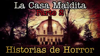 Relato Real de una Casa Maldita (Parte 2) | Relato de un Suscriptor | Historias de Horror